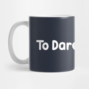 To Dare is to Do Mug